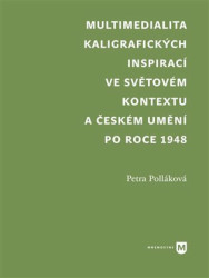 Multimedialita kaligrafických inspirací ve světovém kontextu a českém umění po roce 1945 - kniha z kategorie Dějiny umění