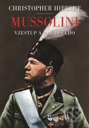 Mussolini. Il. Duce. Vzestup a pád