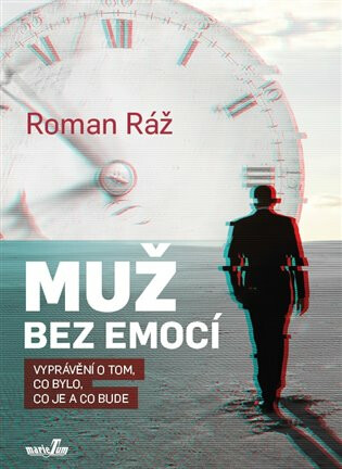 Muž bez emocí - Vyprávění o tom, co bylo, co je a co bude