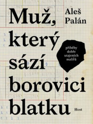 Muž, který sází borovici blatku (Příběhy dobře utajených malířů) - kniha z kategorie Malířství a sochařství