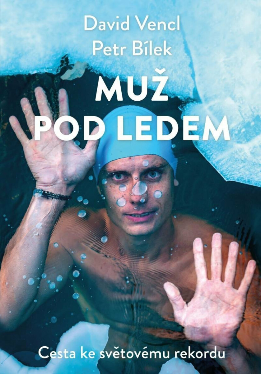 Muž pod ledem - Cesta ke světovému rekordu - Petr Bílek, David Vencl