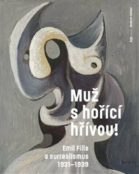 Muž s hořící hřívou! (Emil Filla a surrealismus 1931-1939) - kniha z kategorie Malířství