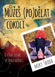 Můžeš (po)dělat cokoli (O všem, co mi ve škole neřekli) - kniha z kategorie Seberozvoj