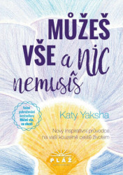 Můžeš vše a nic nemusíš (Nový inspirativní průvodce na vaší kouzelné cestě životem) - kniha z kategorie Pozitivní myšlení