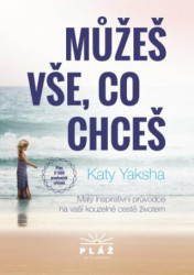 Můžeš vše, co chceš (Malý inspirativní průvodce na vaší kouzelné cestě životem) - kniha z kategorie Psychologie