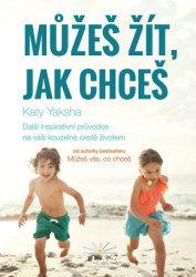 Můžeš žít, jak chceš (Další inspirativní průvodce na vaší kouzelné cestě životem) - kniha z kategorie