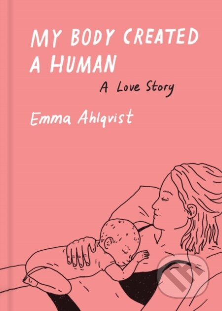 My Body Created a Human (A Love Story)