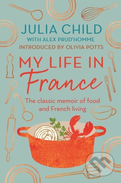 My Life in France (The life story of Julia Child