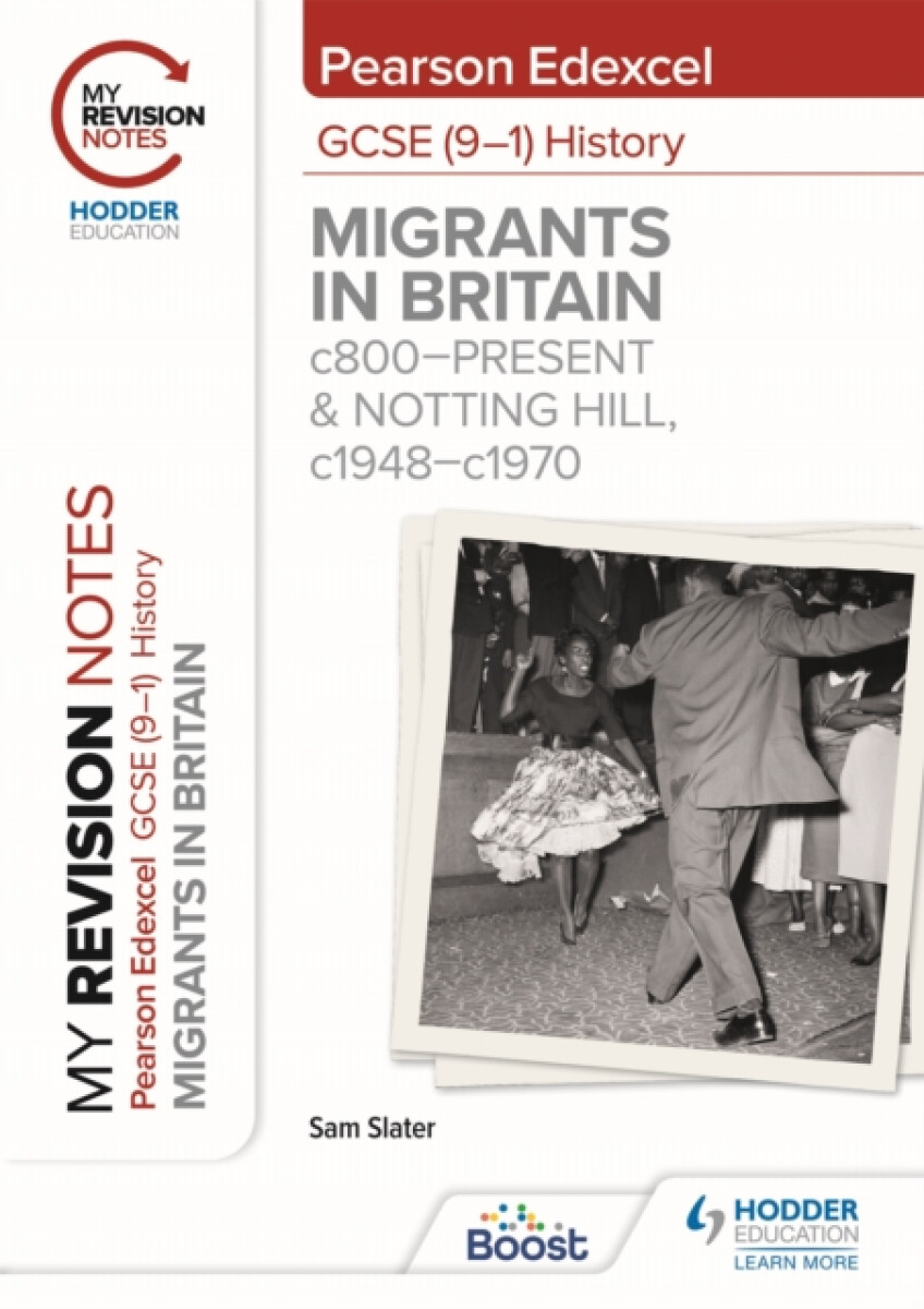 My Revision Notes: Pearson Edexcel GCSE (9â€“1) History: Migrants in Britain, c800â€“present and Notting Hill, c1948â€“c1970