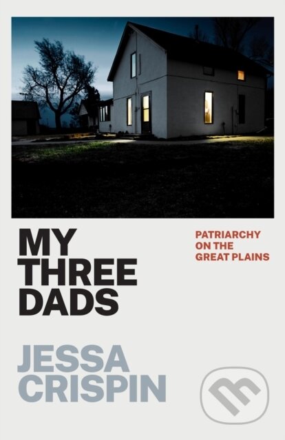 My Three Dads (Patriarchy on the Great Plains)