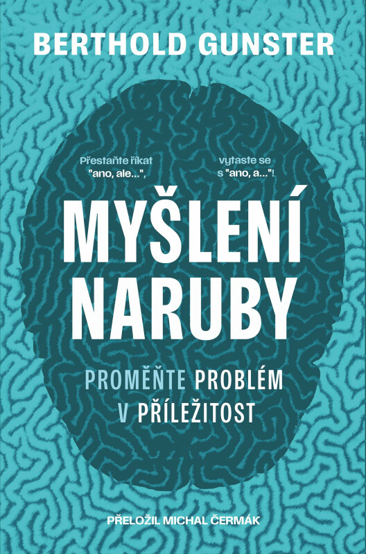 Myšlení naruby: Proměňte problém v příležitost - Berthold Gunster