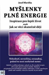 Myšlenky plné energie - Inspirace pro lepší život aneb Jak se věci skutečně dějí