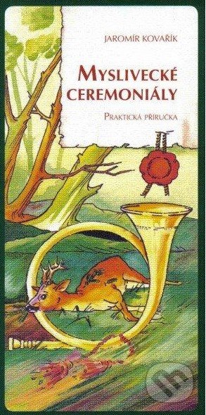 Myslivecké ceremoniály (Praktická příručka)