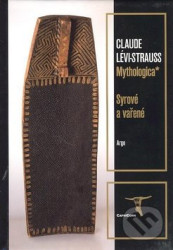 Mythologica I - Syrové a vařené - Claude Lévi-Strauss