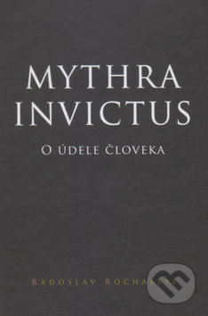 Mythra Invictus (O údele človeka)