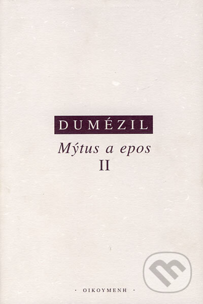 Mýtus a epos II (Indoevropské epické vzory: hrdina, kouzelník, král) - kniha z kategorie Mýty, pověsti a legendy
