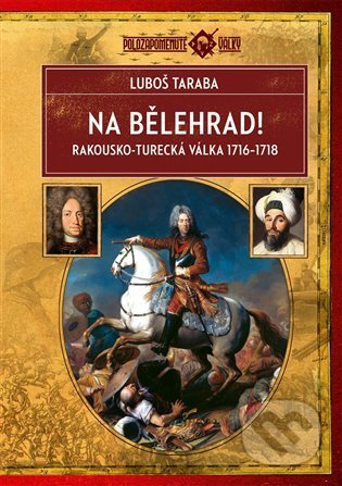 Na Bělehrad! (Rakousko-turecká válka 1716–1718)