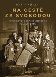 Na cestě za svobodou (Češi v uprchlických táborech po únoru 1948) - kniha z kategorie Historie