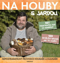 Na houby s Jardou (321 praktických rad co nasbírat. 123 skvělých návodů jak to uvařit.) - kniha z kategorie Podle úpravy