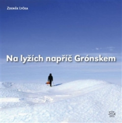 Na lyžích napříč Grónskem (Reportáž z míst, kde ani polární lišky nedávají dobrou noc) - kniha z kategorie Reportáže a publicistika