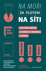 Na moři, za plotem, na síti (Digitální média a debata o migraci v Česku) - kniha z kategorie Sociologie