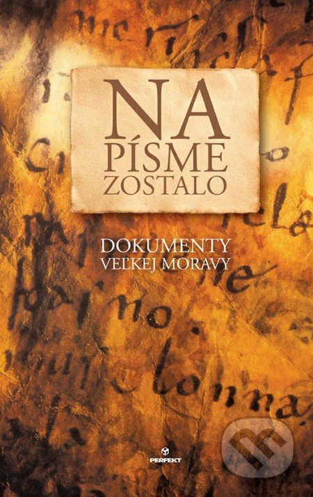 Na písme zostalo (Dokumenty Veľkej Moravy)