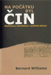 Na počátku byl čin (Realismus a moralismus v politické diskusi) - kniha z kategorie Politologie a politika