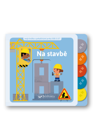 Na stavbě - Moje knížka s pohyblivými prvky