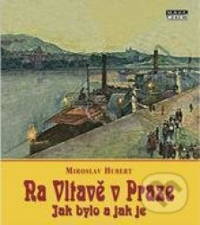 Na Vltavě v Praze (– jak bylo a jak je)