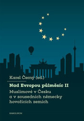 Nad Evropou půlměsíc II. (Muslimové v Česku a v sousedních německy hovořících zemích) - kniha z kategorie Politologie a politika