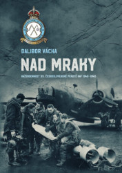 Nad mraky (Každodennost 311. československé peruti ve Velké Británii 1940–1945) - kniha z kategorie Historie