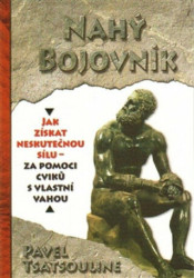 Nahý bojovnik (Jak získat neskutečnou sílu za pomoci cviků s vlastní vahou) - kniha z kategorie Individuální sporty