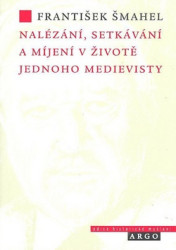 Nalézání, setkávání a míjení v životě jednoho medievisty - kniha z kategorie Středověk