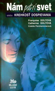 Nám patrí svet - Francoise Doltová, Catherine Doltová
