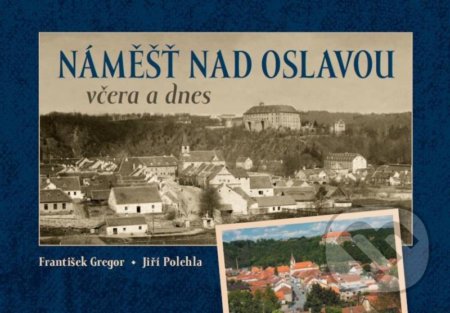 Náměšť nad Oslavou včera a dnes