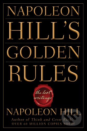 Napoleon Hill's Golden Rules (The Lost Writings)