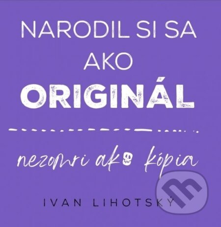 Narodil si sa ako originál