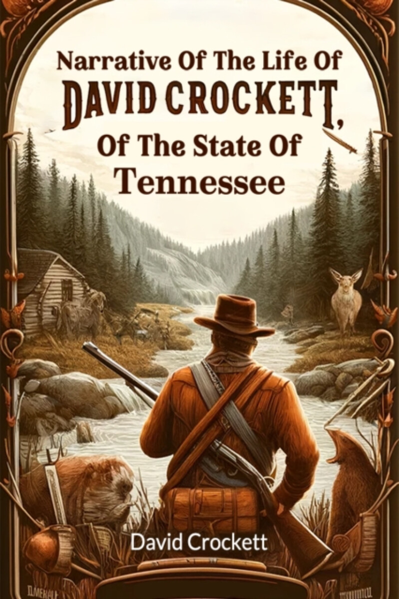 Narrative Of The Life Of David Crockett, Of The State Of Tennessee (Edition2024)