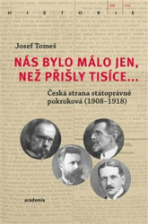 Nás bylo málo jen, než přišly tisíce... (Česká strana státoprávně pokroková (1908-1918)) - kniha z kategorie Historie