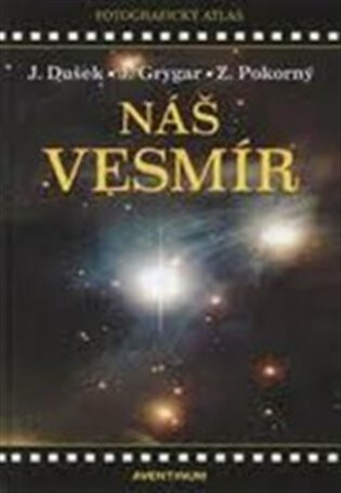 Náš vesmír - Jiří Dušek, Zdeněk Pokorný, Jiří Grygar