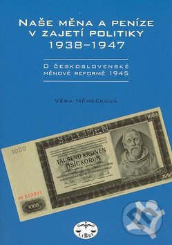 Naše měna a peníze v zajetí politiky 1938-1947