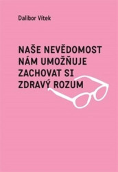 Naše nevědomost nám umožňuje zachovat si zdravý rozum - kniha z kategorie Seberozvoj