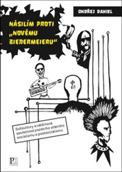 Násilím proti "novému biedermeieru" (Subkultury a většinová společnost pozdního státního socialismu a postsocialismu) - kniha z kategorie Sociologie