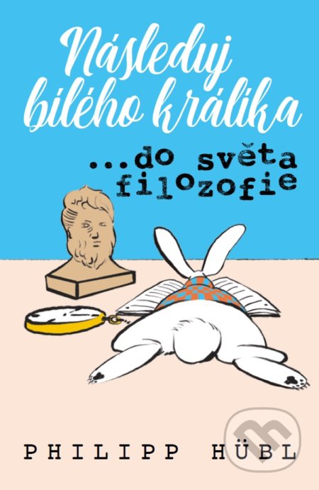 Následuj bílého králíka…do světa filozofie