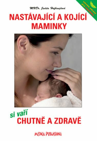 Nastávající a kojící maminky si vaří chutně a zdravě - MUDR. Judita Hofhanzlová