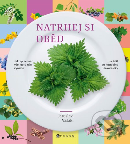 Natrhej si oběd (Jak zpracovat vše, co u nás vyroste