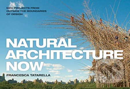 Natural Architecture Now (20 New Projects from Outside the Boundaries of Design) - kniha z kategorie Architektura