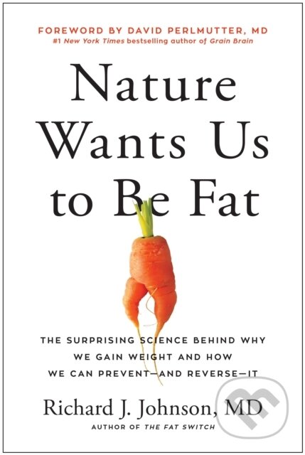 Nature Wants Us to Be Fat (The Surprising Science Behind Why We Gain Weight and and How We Can Prevent - and Reverse