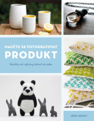 Naučte se fotografovat produkt (Nechte své výtvory mluvit za sebe) - kniha z kategorie Škola fotografie