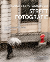 Naučte se fotografovat street fotografie (Jak na podmanivé snímky přímo na ulici) - kniha z kategorie Škola fotografie